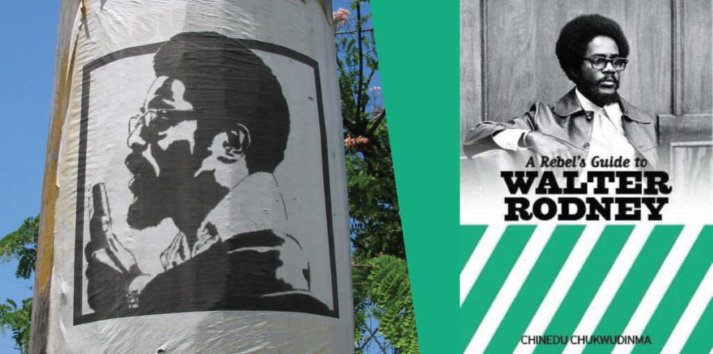 On the left, a photo of a poster of Walter Rodney speaking into a microphone, in black and white graphic design style, on a utility pole. On the right, the book cover of ‘A Rebel’s Guide to WALTER RODNEY’ with the author’s name printed on the bottom: ‘CHINEDU CHUKWUDINMA.’ The top half of the cover is a photo of Walter Rodney and diagonal stripes of alternating white and green cover the lower half.